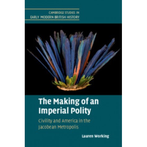 The Making of an Imperial Polity,Lauren Working,Cambridge University Press,9781108494069,