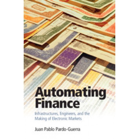 Automating Finance,Juan Pablo Pardo-Guerra,Cambridge University Press,9781108496421,