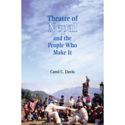 Theatre of Nepal and the People Who Make It,Carol C. Davis,Cambridge University Press India Pvt Ltd  (CUPIPL),9781108497619,