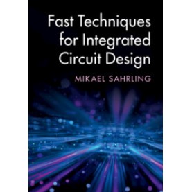 Fast Techniques for Integrated Circuit Design,Mikael Sahrling,Cambridge University Press,9781108498456,