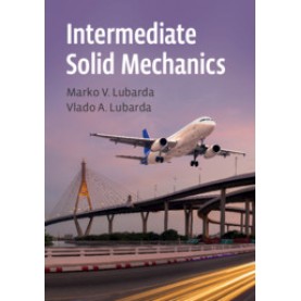 Intermediate Solid Mechanics,Marco V. Lubarda , Vlado A. Lubarda,Cambridge University Press,9781108499606,
