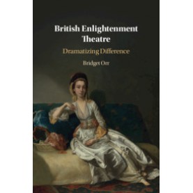 British Enlightenment Theatre,Bridget Orr,Cambridge University Press,9781108499712,