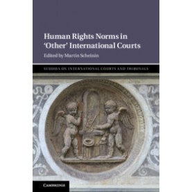 Human Rights Norms in ?ÇÿOther' International Courts,Edited by Martin Scheinin,Cambridge University Press,9781108499736,