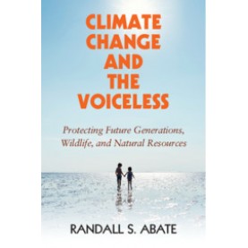 Climate Change and the Voiceless,Randall S. Abate,Cambridge University Press,9781108703222,
