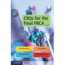 CRQs for the Final FRCA,M. Ashraf Akuji , Fiona Martin , David Chambers , Elizabeth Thomas,Cambridge University Press,9781108705288,