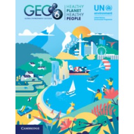 Global Environment Outlook â GEO-6: Healthy Planet, Healthy People,Edited by UN Environment,Cambridge University Press,9781108707664,