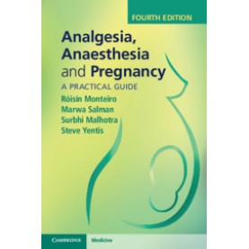 Analgesia, Anaesthesia and Pregnancy, 4th ed.,Róisín Monteiro , Marwa Salman , Surbhi Malhotra , Steve Yentis,Cambridge University Press,9781108710527,