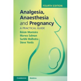 Analgesia, Anaesthesia and Pregnancy, 4th ed.,Róisín Monteiro , Marwa Salman , Surbhi Malhotra , Steve Yentis,Cambridge University Press,9781108710527,