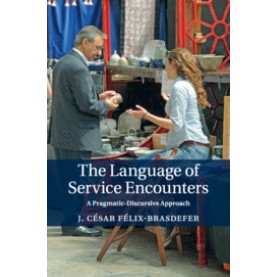 The Language of Service Encounters,J. C??sar F??lix-Brasdefer,Cambridge University Press,9781108718752,