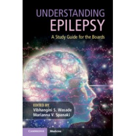 Understanding Epilepsy,Edited by Vibhangini S. Wasade , Marianna V. Spanaki,Cambridge University Press,9781108718905,