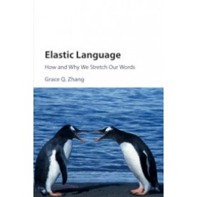 Elastic Language,Grace Q. Zhang,Cambridge University Press,9781108718912,