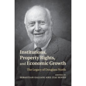 Institutions, Property Rights, and Economic Growth,Edited by Sebastian Galiani , Itai Sened,Cambridge University Press,9781108725675,