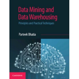 Data Mining and Data Warehousing : Principles and Practical Techniques,Parteek Bhatia,Cambridge University Press India Pvt Ltd  (CUPIPL),9781108727747,