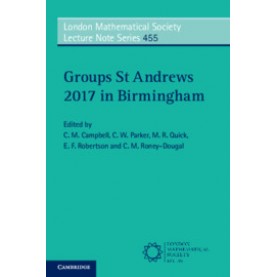 Groups St Andrews 2017 in Birmingham,Edited by C. M. Campbell , C. W. Parker , M. R. Quick , E. F. Robertson , C. M. Roney-Dougal,Cambridge University Press,9781108728744,