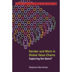 Gender and Work in Global Value Chains : Capturing the Gains?,Stephanie Barrientos,Cambridge University Press India Pvt Ltd  (CUPIPL),9781108492317,