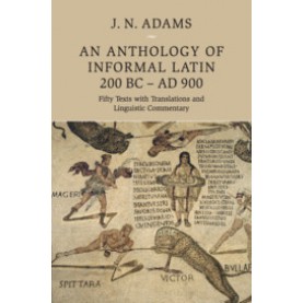 An Anthology of Informal Latin, 200 BCâAD 900,Adams,Cambridge University Press,9781107039773,