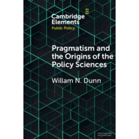 Pragmatism and the Origins of the Policy Sciences,William N. Dunn,Cambridge University Press,9781108730518,