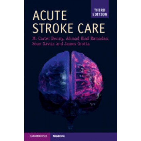Acute Stroke Care,James Grotta , Ahmad Riad Ramadan , Mary Carter Denny , Sean I. Savitz,Cambridge University Press,9781108731324,