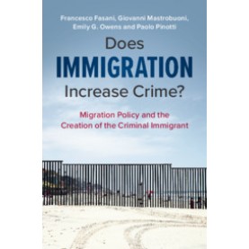 Does Immigration Increase Crime?,Francesco Fasani , Giovanni Mastrobuoni , Emily G. Owens , Paolo Pinotti,Cambridge University Press,9781108731775,