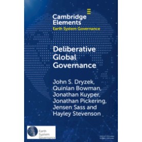 Deliberative Global Governance,John S. Dryzek , Quinlan Bowman , Jonathan Kuyper , Jonathan Pickering , Jensen Sass , Hayley Steven,Cambridge University Press,9781108732369,