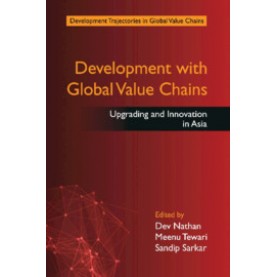 Development with Global Value Chains : Upgrading and Innovation in Asia,Dev Nathan, Meenu Tewari and Sandip Sarkar,Cambridge University Press India Pvt Ltd  (CUPIPL),9781107104631,