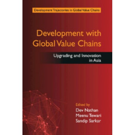 Development with Global Value Chains,Dev Nathan, Meenu Tewari and Sandip Sarkar,Cambridge University Press India Pvt Ltd  (CUPIPL),9781108733847,