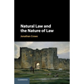 Natural Law and the Nature of Law,Jonathan Crowe,Cambridge University Press,9781108498302,