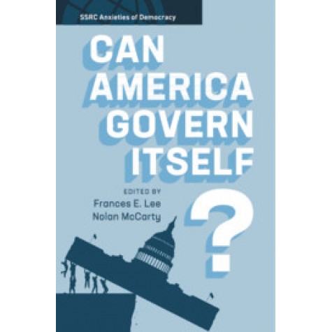 Can America Govern Itself?,Edited by Frances E. Lee , Nolan McCarty,Cambridge University Press,9781108739726,