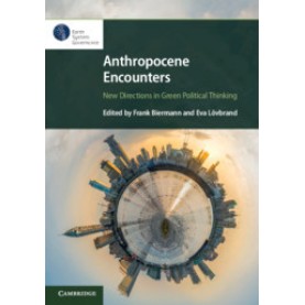 Anthropocene Encounters: New Directions in Green Political Thinking,Frank Biermann,Cambridge University Press,9781108481175,