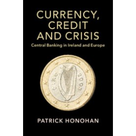 Currency, Credit and Crisis,Patrick Honohan,Cambridge University Press,9781108741583,