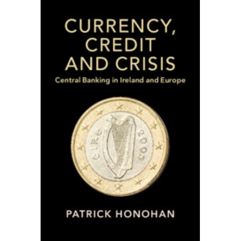 Currency, Credit and Crisis,Patrick Honohan,Cambridge University Press,9781108741583,