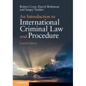 AN INTRODUCTION TO INTERNATIONAL CRIMINAL LAW AND PROCEDURE 4/EDN,Robert Cryer,Cambridge University Press,9781108741613,