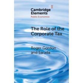The Role of the Corporate Tax,Roger Gordon , Sarada,Cambridge University Press,9781108747998,