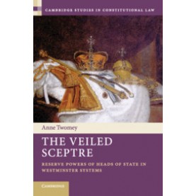 The Veiled Sceptre,Anne Twomey,Cambridge University Press,9781107056787,