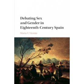 Debating Sex and Gender in Eighteenth-Century Spain,Vicente,Cambridge University Press,9781107159556,