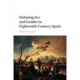 Debating Sex and Gender in Eighteenth-Century Spain,Vicente,Cambridge University Press,9781107159556,