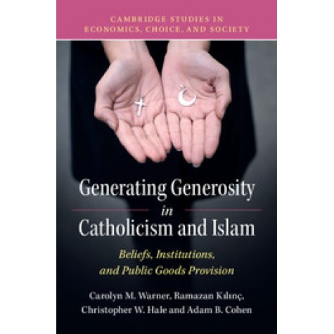 Generating Generosity in Catholicism and Islam,Warner,Cambridge University Press,9781316501320,
