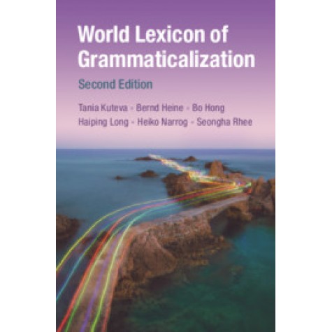 World Lexicon of Grammaticalization,Tania Kuteva , Bernd Heine , Bo Hong , Haiping Long , Heiko Narrog , Seongha Rhee,Cambridge University Press,9781316501764,