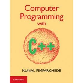 Computer Programming with C++,Kunal Pimparkhede,Cambridge University Press India Pvt Ltd  (CUPIPL),9781316506806,