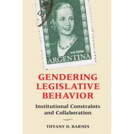 Gendering Legislative Behavior-Tiffany D. Barnes-Cambridge University Press-9781316507650