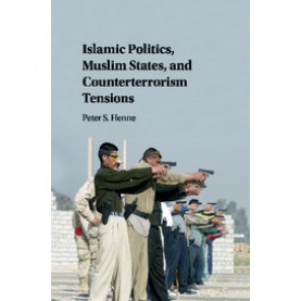 Islamic Politics, Muslim States, and Counterterrorism Tensions,Henne,Cambridge University Press,9781107143227,