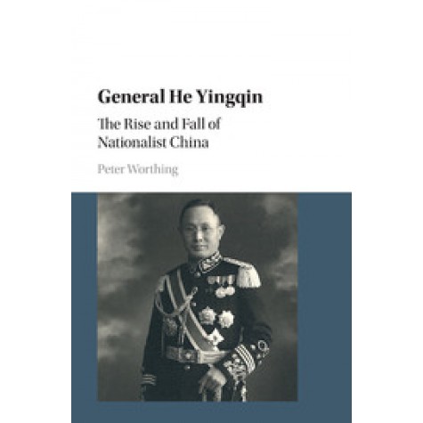 General He Yingqin,Worthing,Cambridge University Press,9781316507810,