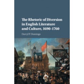 The Rhetoric of Diversion in English Literature and Culture, 16901760-DOMINGO-Cambridge University Press-9781107146273