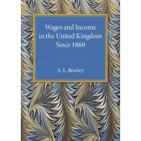 Wages and Income in the United Kingdom since 1860,Bowley,Cambridge University Press,9781316509609,