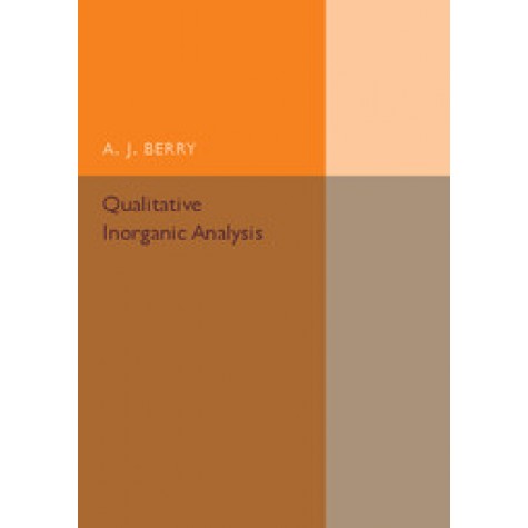 Qualitative Inorganic Analysis,A. J. Berry,Cambridge University Press,9781316509838,