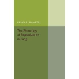 The Physiology of Reproduction in Fungi,Hawker,Cambridge University Press,9781316509883,