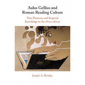 Aulus Gellius and Roman Reading Culture,Joseph A. Howley,Cambridge University Press,9781316510124,