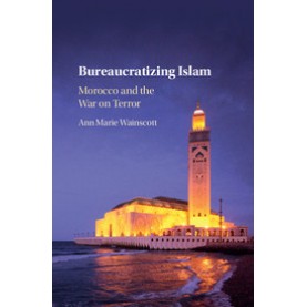 Bureaucratizing Islam,Wainscott,Cambridge University Press,9781316510490,