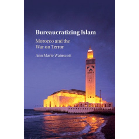 Bureaucratizing Islam,Wainscott,Cambridge University Press,9781316510490,