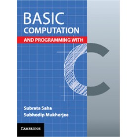 Basic Computation and Programming with C-Subrata Saha--Cambridge University Press-9781316601853